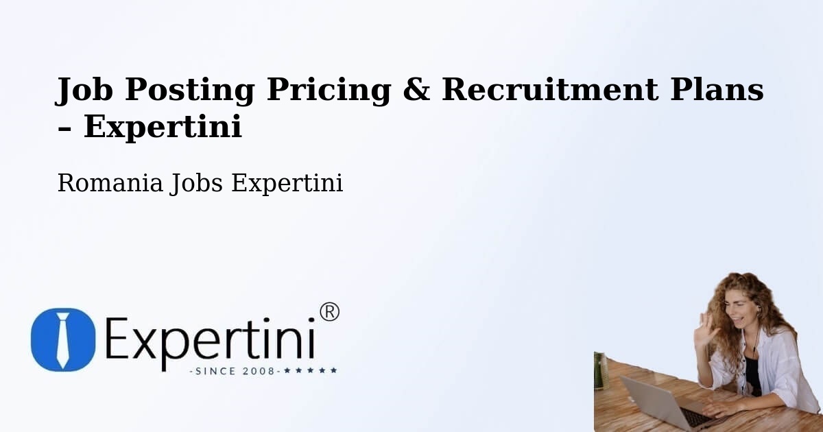 Job Posting Pricing & Recruitment Plans – Boboiești - Boboiești, Romania Jobs Expertini